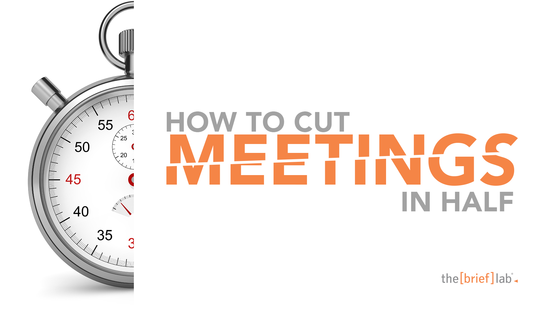 Cut to cut meetings half
